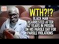 WTH?!? Black Man Rearrested After 47 Years In Prison On His Parole Day For Parole Violations