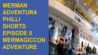 Merman Adventura Philli Shorts Episode 5 (MerMagic Con Adventure)