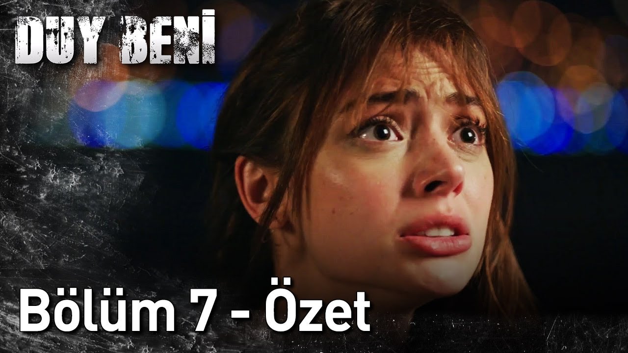 Duy Beni | 7. Bölüm Özet