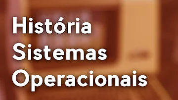 Como eram os sistemas operacionais antigamente?