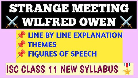 ISC CLASS 11 | NEW SYLLABUS |  STRANGE MEETING| WILFRED OWEN | LINE BY LINE EXPLANATION |  THEME