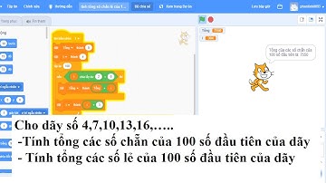 SCRATCH:DÃY SỐ/Tính tổng các số chẵn (lẻ) của 100 số đầu tiên của dãy 4,7,10,13,16,... (Buổi 6)