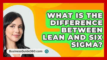 What Is The Difference Between Lean And Six Sigma? - BusinessGuide360.com