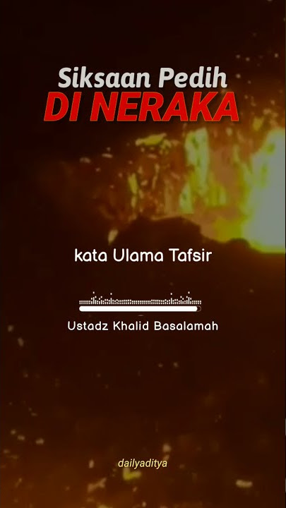 Siksaan Pedih Di Neraka! Ustadz Khalid Basalamah