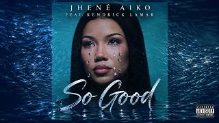 Jhené Aiko - So Good (feat  Kendrick Lamar)