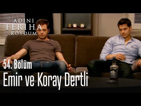 Emir ve Koray dertli  - Adını Feriha Koydum 54. Bölüm