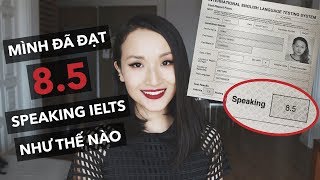 Mình đã đạt 8.5 Speaking IELTS như thế nào?