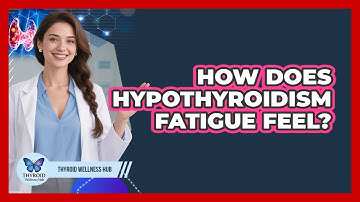 How Does Hypothyroidism Fatigue Feel? - Thyroid Wellness Hub