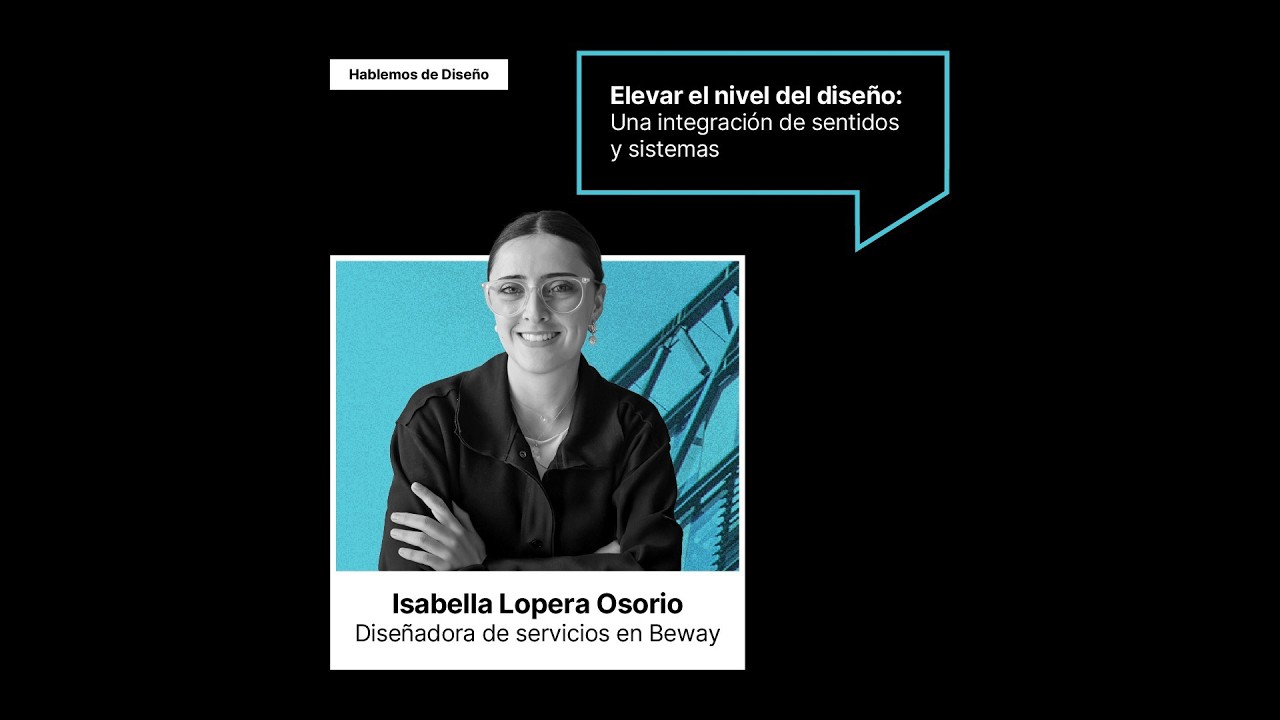 Hablemos de Diseño - Elevar el nivel del diseño: Una integración de sentidos y sistemas