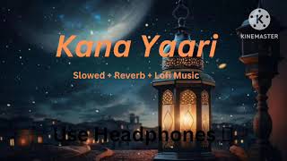 Kana Yaari|Slowed + Reverb|Lofi song|Khaifi Khalil | Eva B| Wahab Bugti lofi butterflylofi