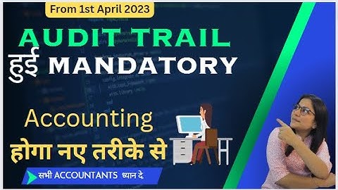 1st April 2023 से Audit Trail हुई mandatory | समझें Audit Trail का पूरा Concept