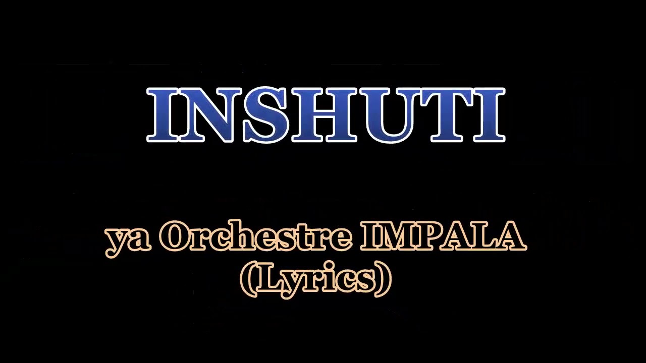 INSHUTI NAKUNZE  (Lyrics) -Orchestre Impala