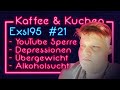 EXSL95 über: YouTube Sperre, Twitch Sperre, Übergewicht, Süchte - Kaffee und Kuchen #21