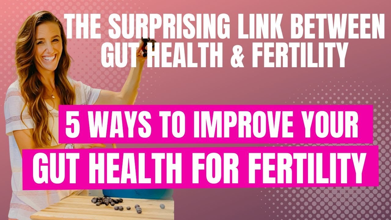 The Surprising Link Between Gut Health & Fertility - 5 Ways to Improve Your Gut Health for Fertility