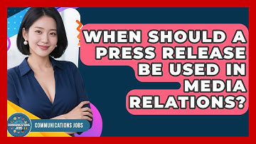 When Should a Press Release Be Used in Media Relations? - Communications Jobs