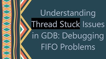 Understanding Thread Stuck Issues in GDB: Debugging FIFO Problems
