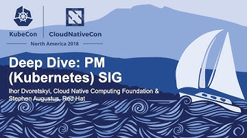 Deep Dive: PM (Kubernetes) SIG - Ihor Dvoretskyi & Stephen Augustus