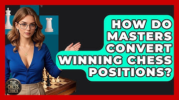 How Do Masters Convert Winning Chess Positions? - The Chess Codex
