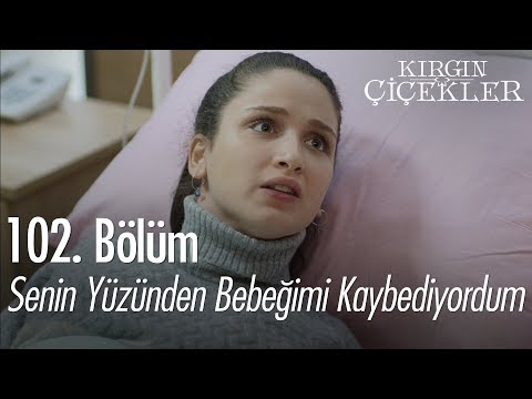 Senin yüzünden bebeğimi kaybediyordum - Kırgın Çiçekler 102. Bölüm