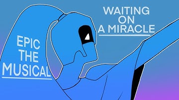 WAITING ON A MIRACLE || EPIC THE MUSICAL ANIMATIC