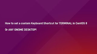Set a Custom Keyboard Shortcut for Terminal in CentOS 8 or ANY GNOME Desktop Set a Custom Keyboard Shortcut for Terminal in CentOS 8 or ANY GNOME Desktop