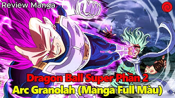 Review Manga Toàn Bộ Arc Granola | Vegeta đạt Bản Ngã Tối Thượng, Nhị Tinh Long xuất hiện