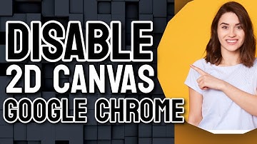 How to Disable Accelerated 2D canvas in Google Chrome
