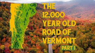 The 12,000 year old road of Vermont: Part 1