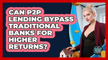 Can P2P Lending Bypass Traditional Banks For Higher Returns? - Passive Income Wizards
