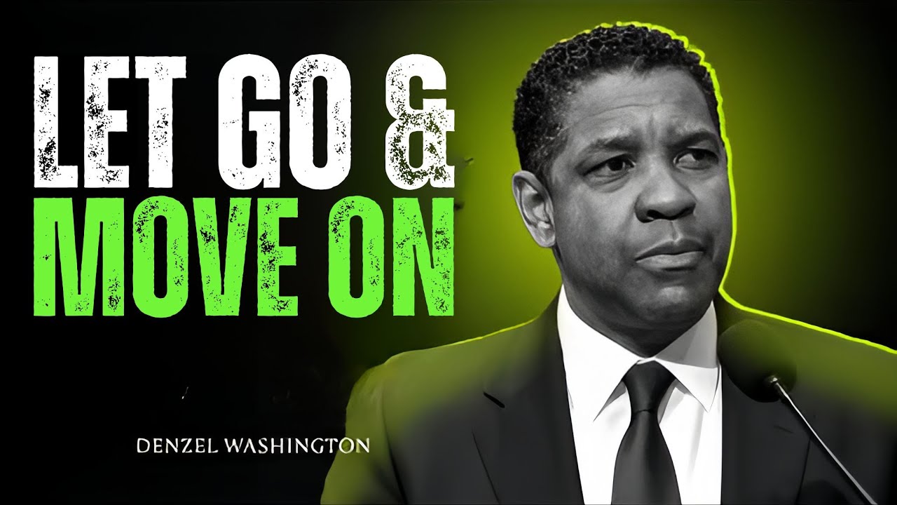 LET GO & MOVE ON | Denzel Washington Motivation to Stop Holding Yourself Back.