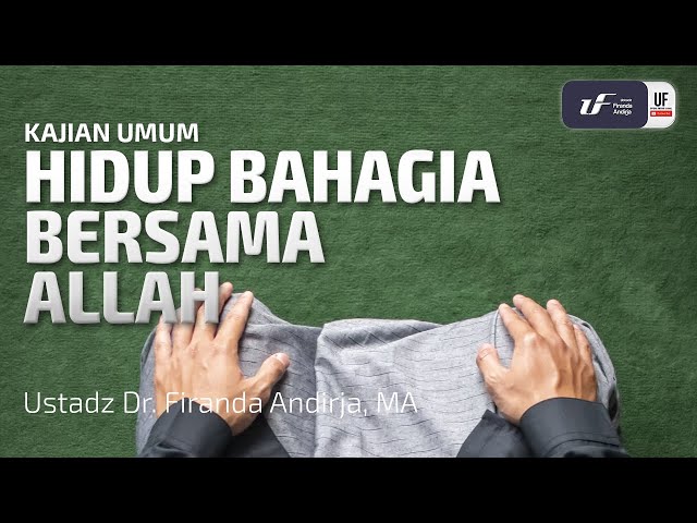 Hidup Bahagia Bersama Allah - Ustadz Dr. Firanda Andirja M.A class=