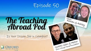 Is Your Dream Job in Colombia? - The Teaching Abroad Pod (Episode 50)