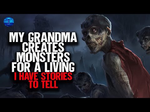 My grandma creates MONSTERS for a living. I have stories to tell.