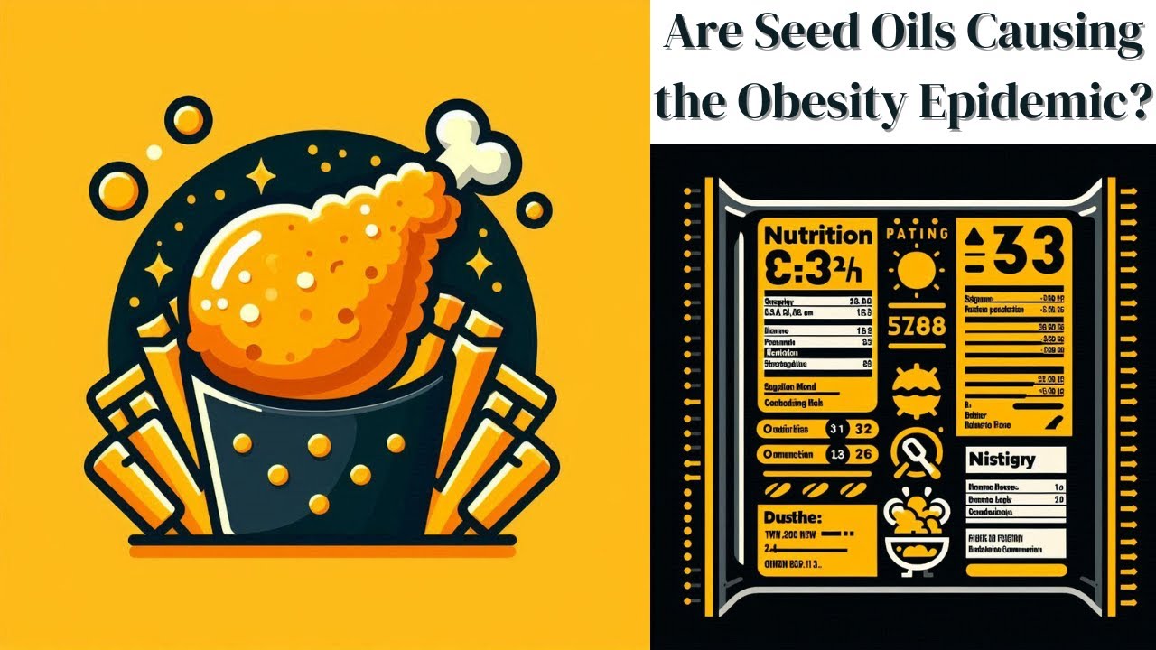 Are Seed Oils Causing the Obesity Epidemic?