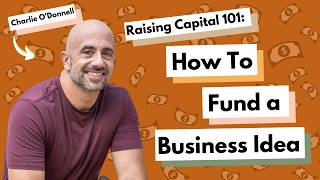 Raising Capital 101: How To Fund a Business Idea with Charlie O’Donnell