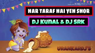 HAR TARAF HAI YEH SHOR - DJ KUNAL & DJ SRK