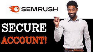 How To Secure Semrush Login (2025)