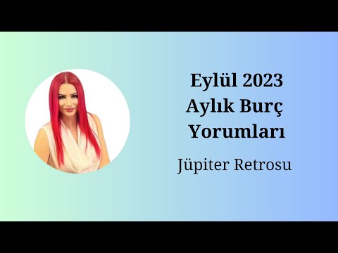 Eylül 2023 Aylık Burç Yorumları