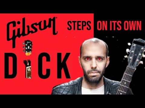 Gibson Steps on its own D**k ( Play Authentic )