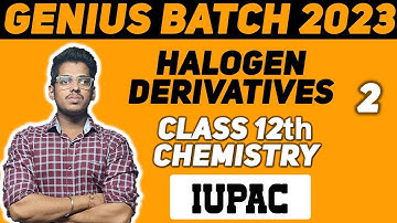 10. HALOGEN DERIVATIVES IUPAC Part 2 #geniusbatch by : #abhisheksir