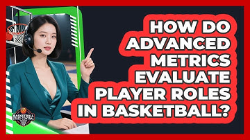 How Do Advanced Metrics Evaluate Player Roles In Basketball? - Basketball Stats Central