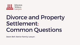 Divorce and Property Settlement Common Questions with Jason Bell.