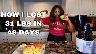 HOW I LOST 31 LBS IN 49 DAYS!!!