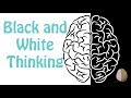 Black-and-White Thinking: Cognitive Distortion #1