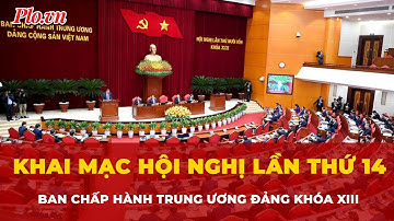Khai mạc Hội nghị lần thứ 14 Ban Chấp hành Trung ương Đảng khóa XIII  | Tin tức