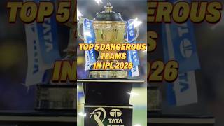 Top 5 Dangerous Teams In Ipl 2026