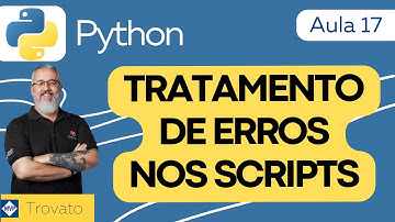 [Aula 17] - PYTHON - Tratamento de Erros nos Scripts