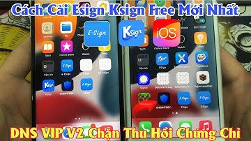Cách Cài Esgin Và Ksign Để Cài File IPA,Fix Mọi Lỗi Xác Minh Ứng Dụng IOS-Thành Công 100%