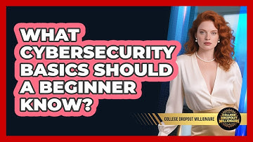 What Cybersecurity Basics Should A Beginner Know? - College Dropout Millionaire