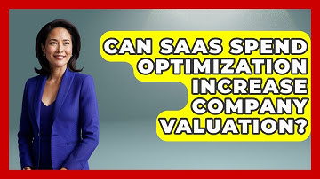 Can SaaS Spend Optimization Increase Company Valuation? - The SaaS Pros Breakdown